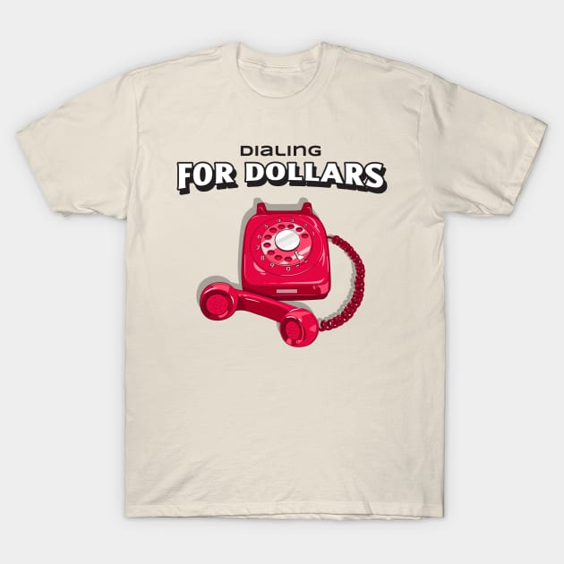 Cold Calling For Dollars T-Shirt by Fresh Sizzle Designs